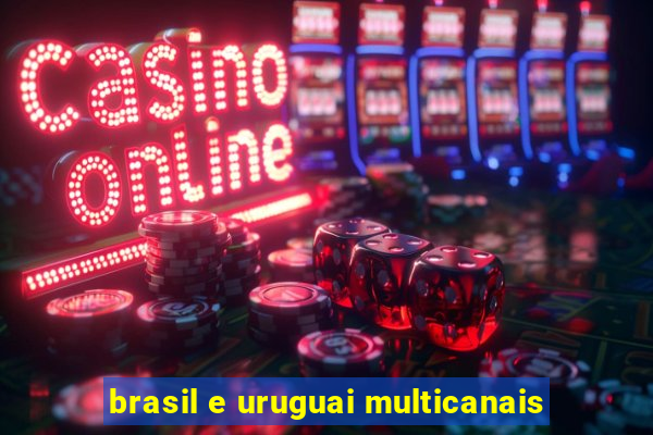 brasil e uruguai multicanais